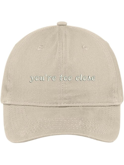 Baseball Caps You're Too Close Embroidered Adjustable Cotton Cap - Stone - C712JADGWRN $25.08