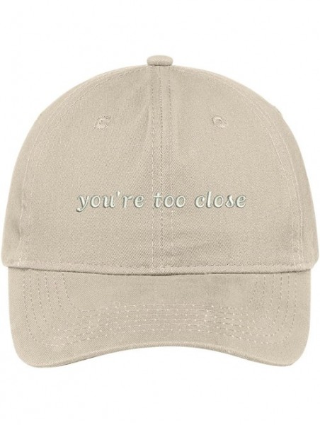 Baseball Caps You're Too Close Embroidered Adjustable Cotton Cap - Stone - C712JADGWRN $25.08